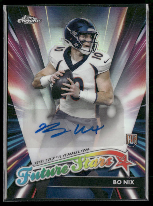 2024 Topps Chrome Future Stars Auto Bo Nix Rookie #FSA-BN